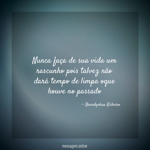 Não faça da sua vida um rascunho, pode não ter tempo de