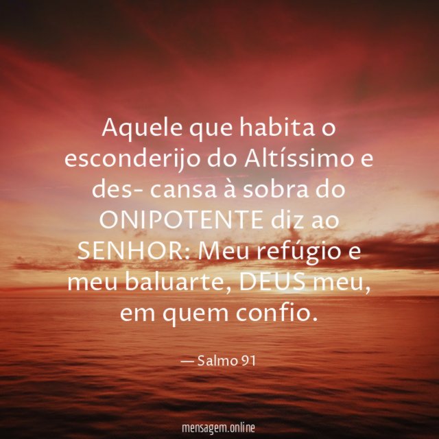 O justo confia em Deus. Você que habita Salmo 91 - Pensador