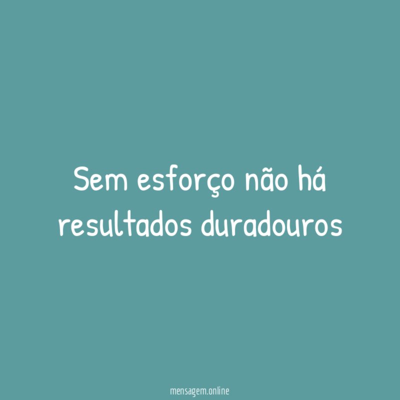 Frases EsforÇo Sem Esforço Não Há Resultados Duradouros