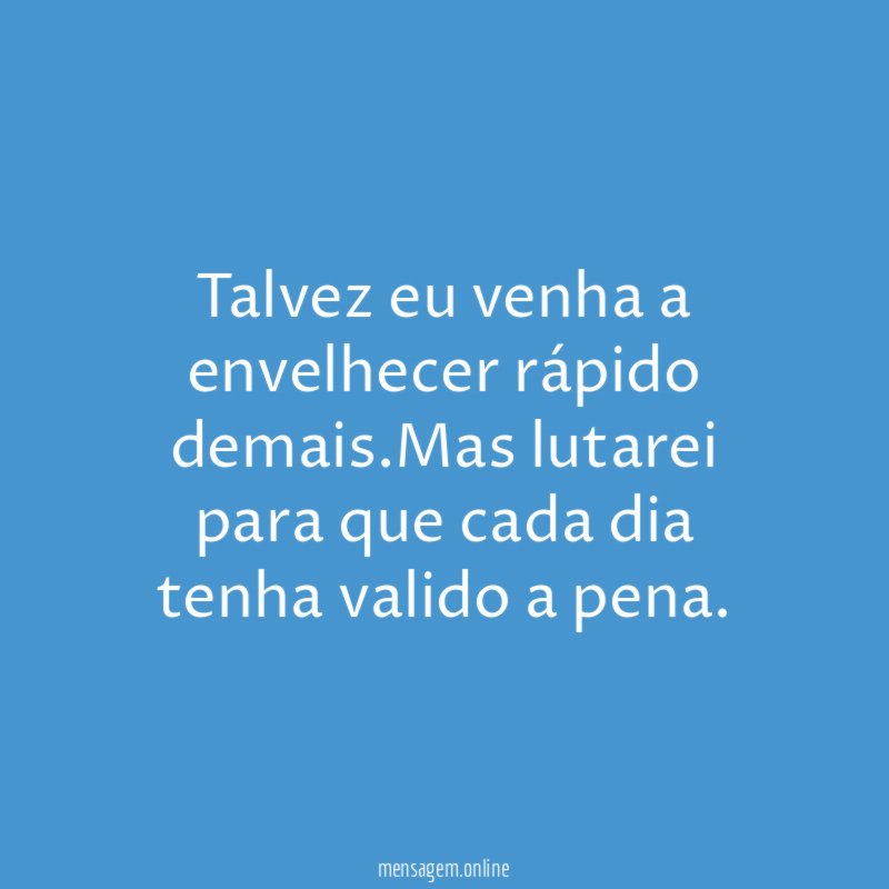 Talvez eu venha a envelhecer rápido Aristóteles Onassis - Pensador