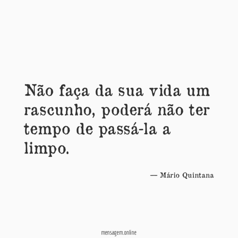 Não faça da sua vida um rascunho, pode não ter tempo de