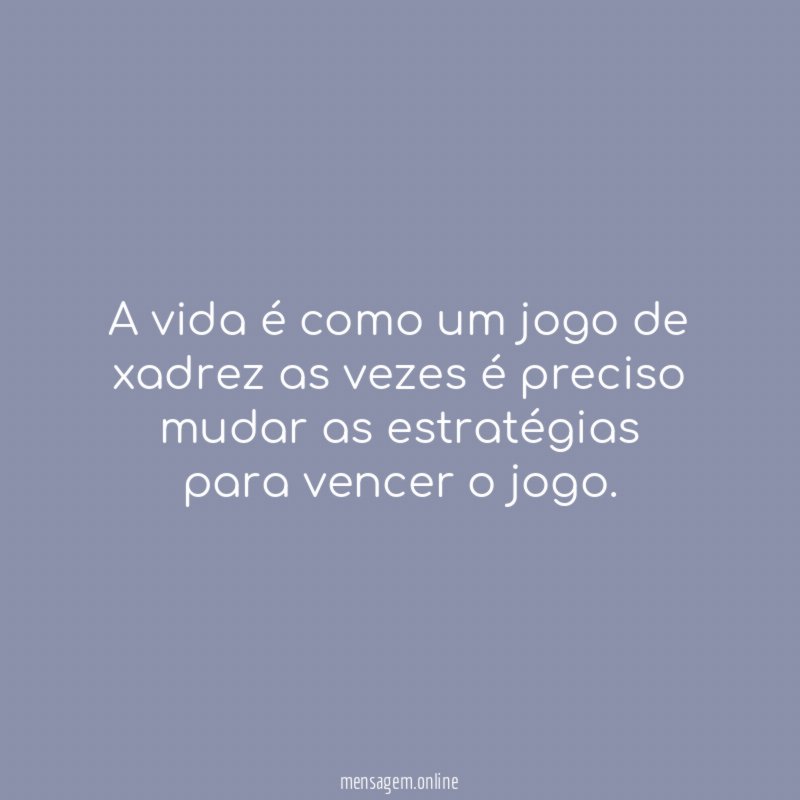 A vida é como um jogo de xadrez as Alvaro Samuel - Pensador